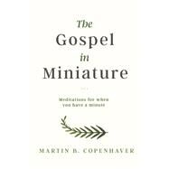 The Gospel in Miniature by Copenhaver, Martin B., 9781683367192