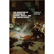 The Invention of Terrorism in Europe, Russia, and the United States by Dietze, Carola; Bell, James, 9781786637192