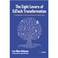 The Eight Levers of EdTech Transformation A field guide to the new future-focused L&D. by Niles-Hofmann, Lori; Dirksen, Julie, 9798986217192