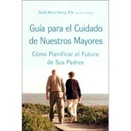 Guia Para El Cuidado De Nuestros Mayores/ Guide for the Care of Our Elders by Henry, Stella Mora; Convery, Ann; Elizalde, Rosana, 9780060887193