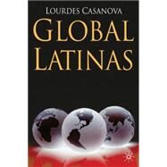 Global Latinas : Latin America's Emerging Multinationals by Casanova, Lourdes, 9780230237193