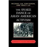 The Snake Dance of Asian American Activism Community, Vision, and Power by Liu, Michael; Geron, Kim; Lai, Tracy, 9780739127193