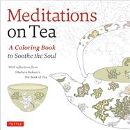 Meditations on Tea Adult Coloring Book by Kakuzo, Okakura, 9780804847193