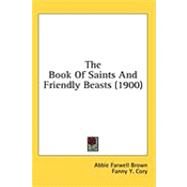 The Book of Saints and Friendly Beasts by Brown, Abbie Farwell; Cory, Fanny Y., 9781436607193