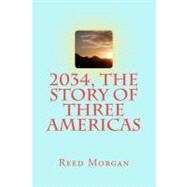 2034, the Story of Three Americas by Morgan, Reed, 9781475077193