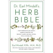 Dr. Earl Mindell's Herb Bible Fight Depression and Anxiety, Improve Your Sex Life, Prevent Illness, and Heal Faster—the All-Natural Way by Mindell, Earl, 9781982197193