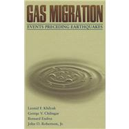 Gas Migration : Events Preceding Earthquakes by Khilyuk, Leonid F.; Chilingar, G.v.; Robertson, John O., 9780080507194