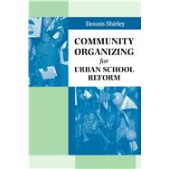 Community Organizing for Urban School Reform by Shirley, Dennis, 9780292777194
