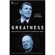 Greatness Reagan, Churchill, and the Making of Extraordinary Leaders by HAYWARD, STEVEN F., 9780307237194