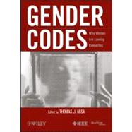 Gender Codes Why Women Are Leaving Computing by Misa, Thomas J., 9780470597194