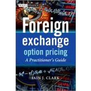 Foreign Exchange Option Pricing: A Practitioners Guide by Clark, Iain, 9780470977194