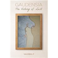 Gaudensia: The Victory of Lust by Vallerina P, 9781035887194