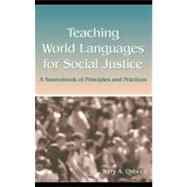 Teaching World Languages for Social Justice : A Sourcebook of Principles and Practices by Osborn, Terry A., 9781410617194