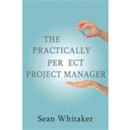 The Practically Perfect Project Manager by Whitaker, Sean, 9781475067194