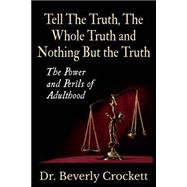 Tell the Truth, the Whole Truth, and Nothing but the Truth by Crockett, Beverly A., Ph.D.; Green, Rosalind, 9781508657194