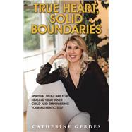 True Heart, Solid Boundaries by Catherine Gerdes, 9781982257194