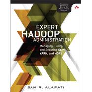 Expert Hadoop Administration Managing, Tuning, and Securing Spark, YARN, and HDFS by Alapati, Sam R., 9780134597195