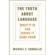 The Truth About Language by Corballis, Michael C., 9780226287195