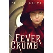 Fever Crumb by Reeve, Philip, 9780545207195