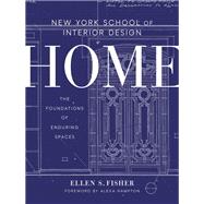 New York School of Interior Design: Home The Foundations of Enduring Spaces by Fisher, Ellen S.; Hampton, Alexa; Renzi, Jen, 9780804137195