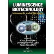 Luminescence Biotechnology: Instruments and Applications by Van Dyke; Knox, 9780849307195