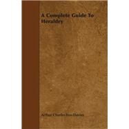 A Complete Guide to Heraldry by Fox-Davies, Arthur Charles, 9781443757195