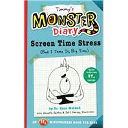 Timmy's Monster Diary Screen Time Stress (But I Tame It, Big Time) by Melmed, Raun; Sexton, Annette; Harvey, Jeff, 9781945547195