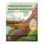 Production Processes of Renewable Aviation Fuel by Romero-izquierdo, Araceli Guadalupe; Castro, Fernando Israel Gmez; Hernandez, Salvador; Gutierrez-antonio, Claudia, 9780128197196