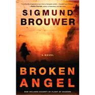 Broken Angel A Novel by Brouwer, Sigmund, 9780307457196