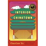Interior Chinatown A Novel by Yu, Charles, 9780307907196