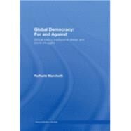 Global Democracy: For and Against: Ethical Theory, Institutional Design and Social Struggles by Marchetti; Raffaele, 9780415437196