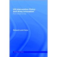 US Intervention Policy and Army Innovation: From Vietnam to Iraq by Lock-Pullan; Richard, 9780714657196