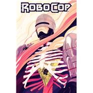 RoboCop: Dead or Alive Vol. 1 by Williamson, Joshua; Magno, Carlos, 9781608867196