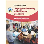 Language and Learning in Multilingual Classrooms A Practical Approach by Coelho, Elizabeth, 9781847697196