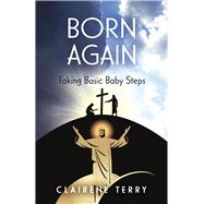 Born Again Taking Basic Baby Steps by Terry, Clairene, 9798350977196