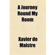 A Journey Round My Room by De Maistre, Xavier, 9780217427197