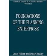 Foundations of the Planning Enterprise: Critical Essays in Planning Theory: Volume 1 by Healey,Patsy;Hillier,Jean, 9780754627197