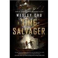 Time Salvager by Chu, Wesley, 9780765377197