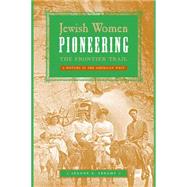 Jewish Women Pioneering the Frontier Trail by Abrams, Jeanne E., 9780814707197