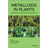 Metalloids in Plants Advances and Future Prospects by Deshmukh, Rupesh; Tripathi, Durgesh K.; Guerriero, Gea, 9781119487197
