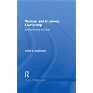 Women and Business Ownership: Entrepreneurs in Dallas by Lupinacci,Alicia S., 9781138987197