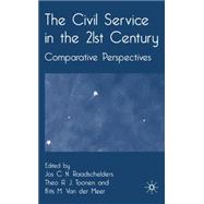 The Civil Service in the 21st Century Comparative Perspectives by Raadschelders, Jos C.N.; Toonen, Theo A.J.; Van der Meer, Frits M., 9781403997197
