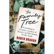 The Family Tree A Lynching in Georgia, a Legacy of Secrets, and My Search for the Truth by Branan, Karen, 9781476717197