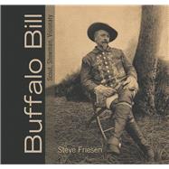 Buffalo Bill Scout, Showman, Visionary by Friesen, Steve, 9781555917197