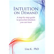 Intuition on Demand For decisions you can trust by K, Lisa, 9781844097197