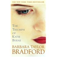 The Triumph of Katie Byrne A Novel by BRADFORD, BARBARA TAYLOR, 9780440237198
