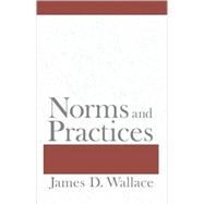 Norms and Practices by Wallace, James D., 9780801447198