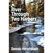 A River Through Two Harbors by Herschbach, Dennis, 9780878397198