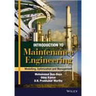 Introduction to Maintenance Engineering Modelling, Optimization and Management by Ben-Daya, Mohamed; Kumar, Uday; Murthy, D. N. Prabhakar, 9781118487198