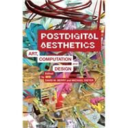 Postdigital Aesthetics Art, Computation And Design by Berry, David M.; Dieter, Michael, 9781137437198